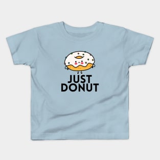 Just Donut | Donut Pun Kids T-Shirt